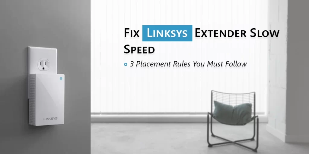 Fix Linksys Extender Slow Speed: 3 Placement Rules You Must Follow