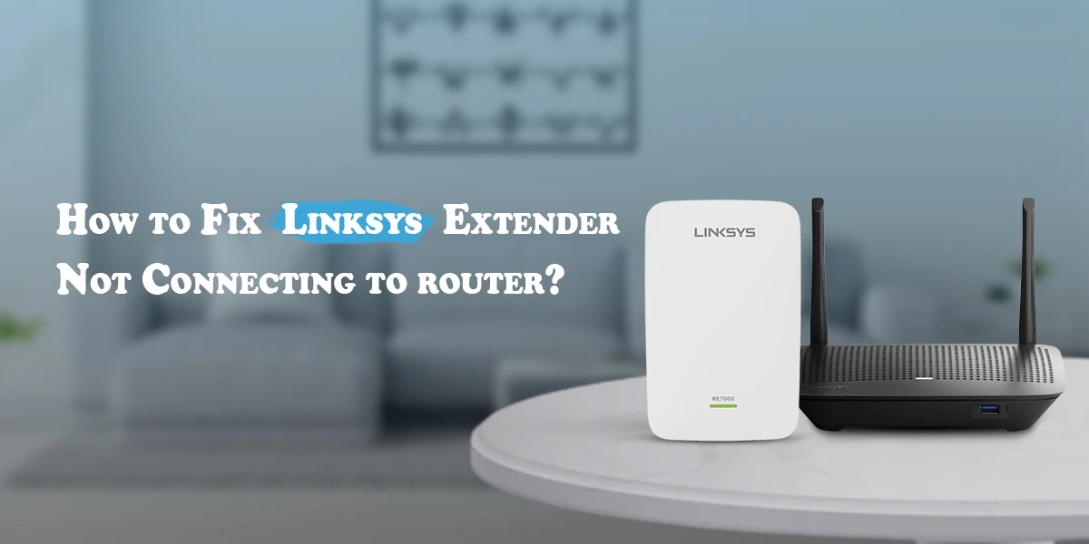 Linksys Extender Not Connecting